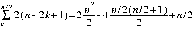 
sum {k=1} {n/2} 2 ( n - 2 k + 1 ) =2  frac{n ^ 2}{2} - 4 frac{n/2 (
n/2 + 1 )}{2} + n/2
