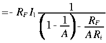 
~ = - R_F I_1 frac{1}{LRparen{1 - frac{1}{A}} - frac{R_F}{A R_i}}
