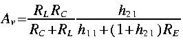 
A_v = frac{R_L R_C}{R_C + R_L}frac{h_{2 1}}{h_{1 1}+(1 + h_{2 1})R_E}
